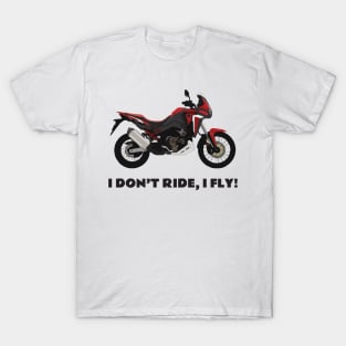 I don't ride, I fly! Honda CRF1100L Africa Twin T-Shirt